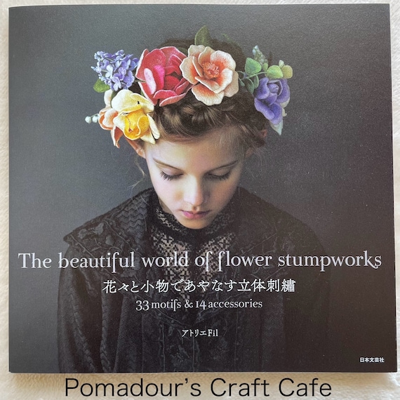 The Beautiful World of Flower Stumpworks by Atelier Fil - Japanese