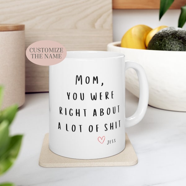 Mom Gift Mug, Funny Mug, Mothers Day Gifts, Best Mom Ever Gifts, Moms Birthday Gift, Coffee Mug, Funny Gift for Mom, Mom You Were Right