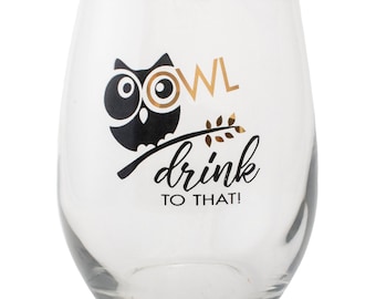 Owl Drink To That Stemless Wine Glass: Funny Owl Lover Gift