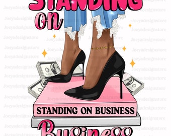 Standing on Business PNG, Boss Png, Hustle Png, Entrepreneur Png, Business Png, Black Woman Sublimation, Afro Woman Heels, Sublimation, Png
