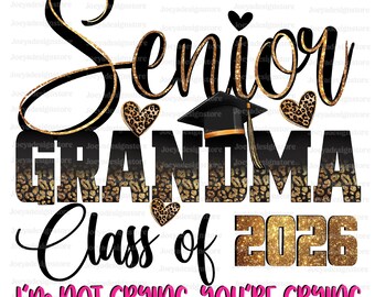 Senior Grandma 2026 Png, I'm Not Crying You're Crying Png, Senior 2026 Png, Class of 2026 Png, Senior Png, Senior Mom Shirt Png, Graduation