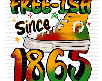 Free-ish Since 1865 PNG, Juneteenth Png, Steppin' Into Juneteenth Png, Celebrate Juneteenth 1865 PNG, Freeish Png, Black History Png, 1865