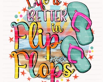 Life Is Better In Flip Flops PNG, Summer Png Design, Summer Vibes Png, Beach Life Png, Flip Flop Sublimation PNG Design, Sublimation Designs