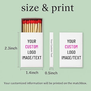 May include: A white matchbox with dimensions of 2.3 inches high, 1.4 inches wide, and 0.5 inches thick. The box is open, revealing red-tipped matches. The text "YOUR CUSTOM LOGO IMAGE/TEXT" is printed on the front. The text "Your Custom Text" is printed on the side.