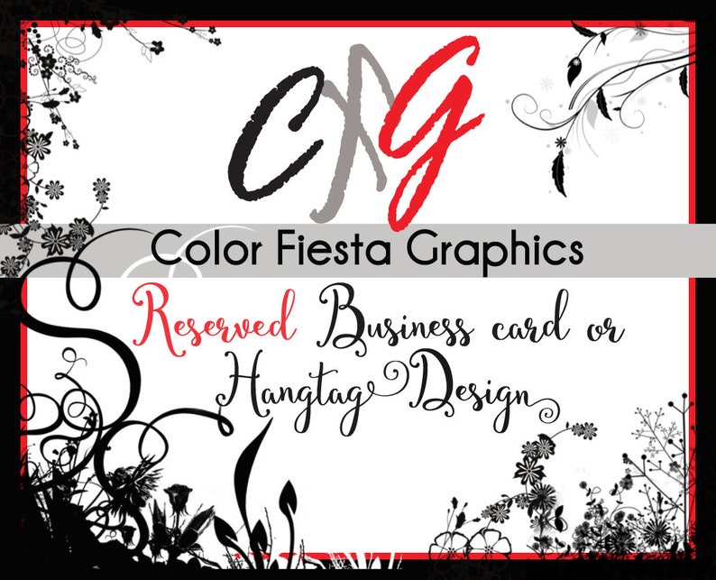 May include: Black and white floral design with the text "Color Fiesta Graphics" and "Reserved Business card or Hangtag Design".