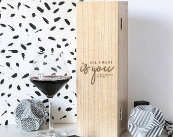 All I Want Is You..And Wine Funny Quote Wine Box (BOTTLE NOT INCLUDED)