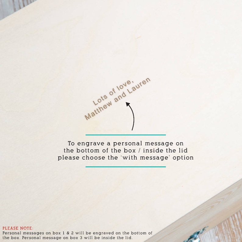 May include: A wooden box with the text "Lots of love, Matthew and Lauren" engraved on the top. The text "To engrave a personal message on the bottom of the box / inside the lid please choose the 'with message' option" is also visible.  Personal messages on box 1 & 2 will be engraved on the bottom of the box. Personal message on box 3 will be inside the lid.