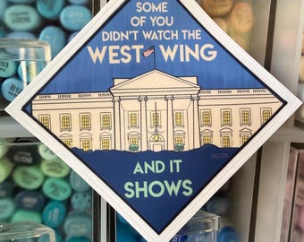Pop Culture Sticker - Some Of You Didn't Watch West Wing