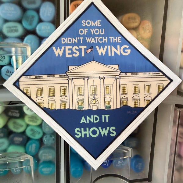 Pop Culture Sticker - Some Of You Didn't Watch West Wing