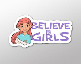 May include: A sticker with a cartoon girl with pink hair and a blue shirt. The text "Believe in Girls" is in purple letters.