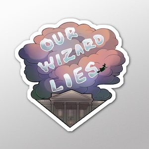 May include: A sticker featuring the text "OUR WIZARD LIES" in light blue, set against a cloudscape of purple, pink, and green hues. A witch on a broom flies near the clouds, above a building.