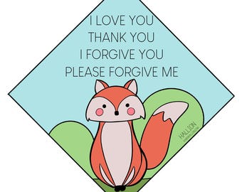 May include: A cartoon illustration of a fox with a light pink and orange color scheme. The fox is set against a light blue diamond shape with the words "I LOVE YOU, THANK YOU, I FORGIVE YOU, PLEASE FORGIVE ME".