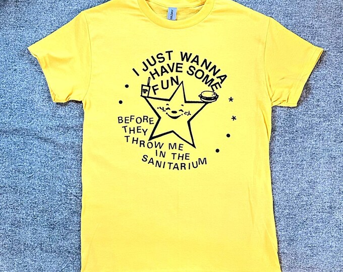 Just Wanna Have Some Fun Shirt