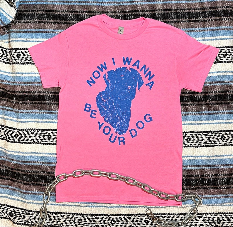 I Wanna Be Your Dog Shirt image 1