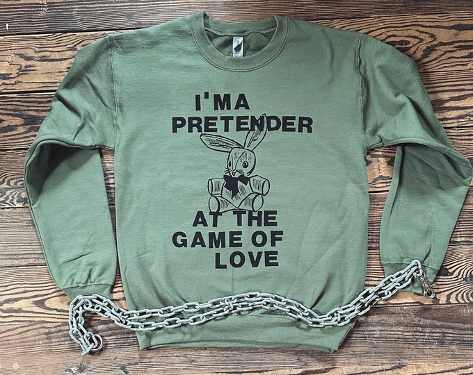 I'm A Pretender Sweatshirt