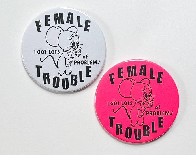 Female Trouble Giant Pin