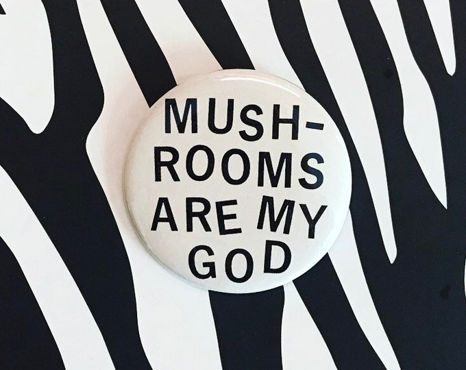 Mushrooms Are My God Pin