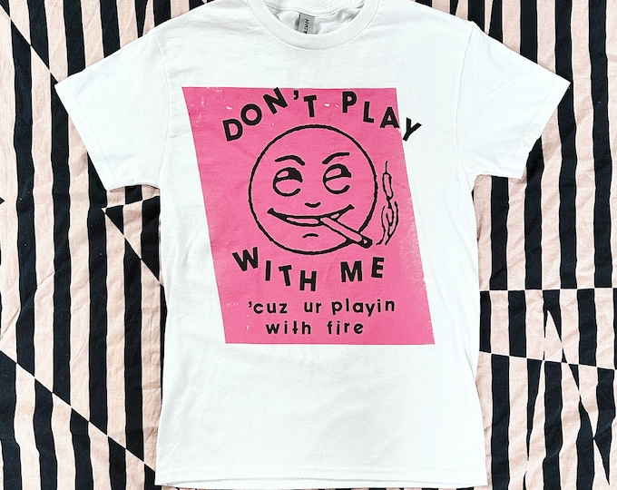 Play With Fire Shirt