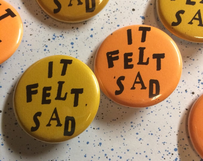 X pinback button It Felt Sad