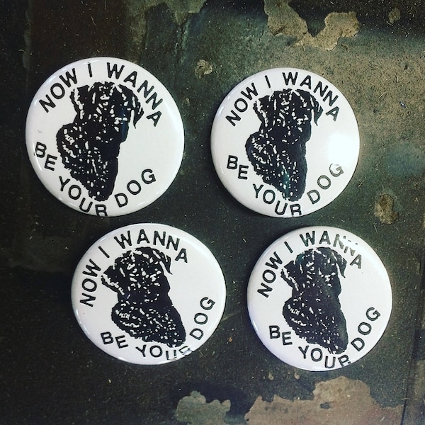 I Wanna Be Your Dog Pin