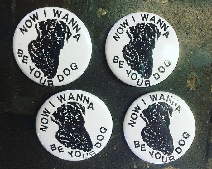 I Wanna Be Your Dog Pin