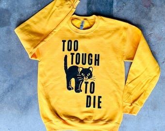 Too Tough to Die Sweatshirt