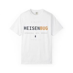 Heisenbug Shirt, Funny Programmer Tee, Software Developer Gift, Debugging Coder Humor, Computer Science Nerd Unisex T-Shirt
