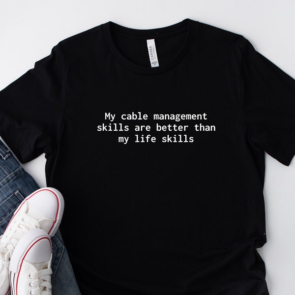 Cable Management, Funny Tech T Shirt, Geek Humor, Techie Humor Shirt, IT Geek Gift, Computer Nerd Tee, Funny IT Geek Shirt, gift for him