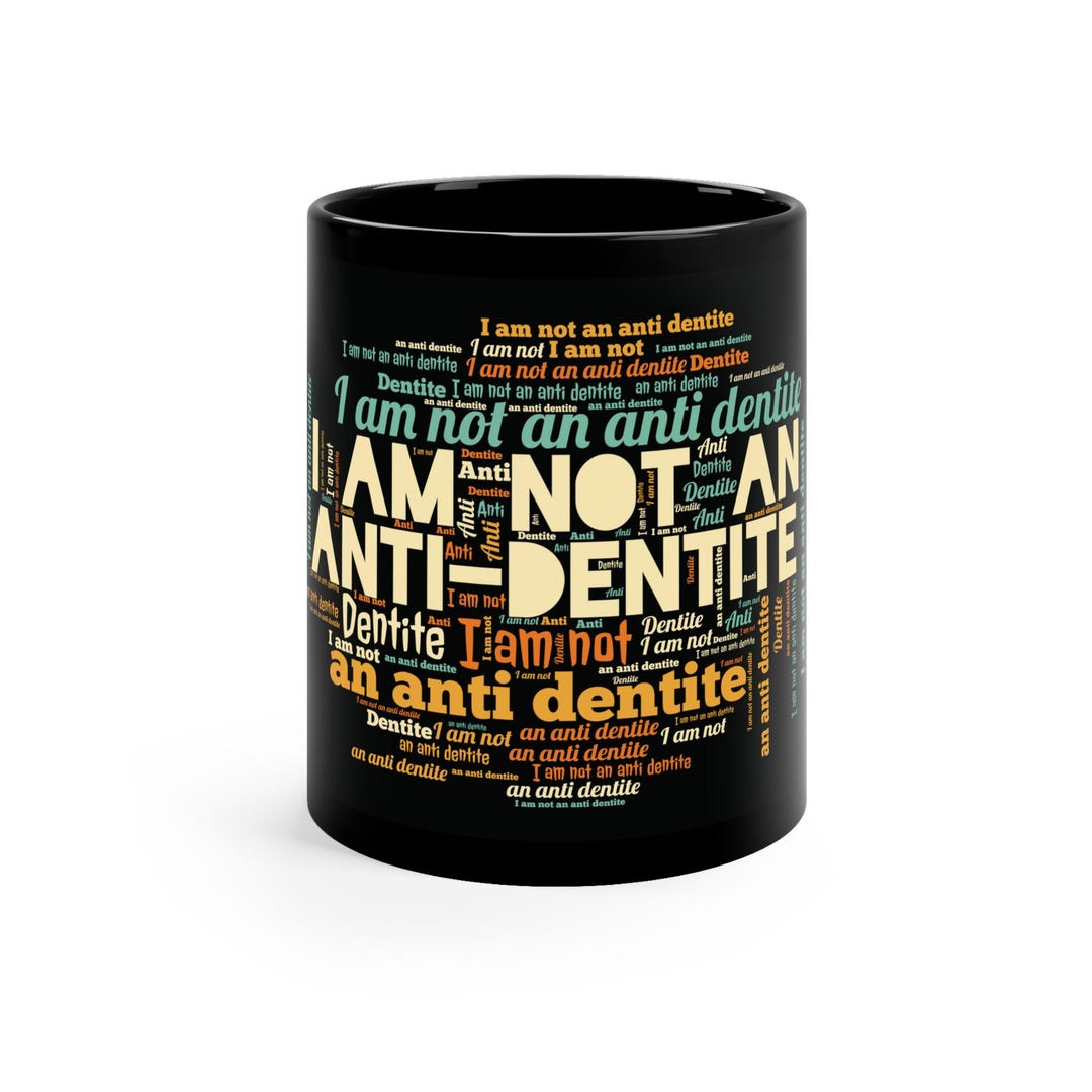 I Am Not an Antidentite Black Coffee Mug, 11oz Etsy