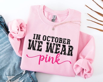 Breast Cancer Awareness Sweatshirt, In October We Wear Pink Shirt, Cancer Survivor Tee,  Breast Cancer Month