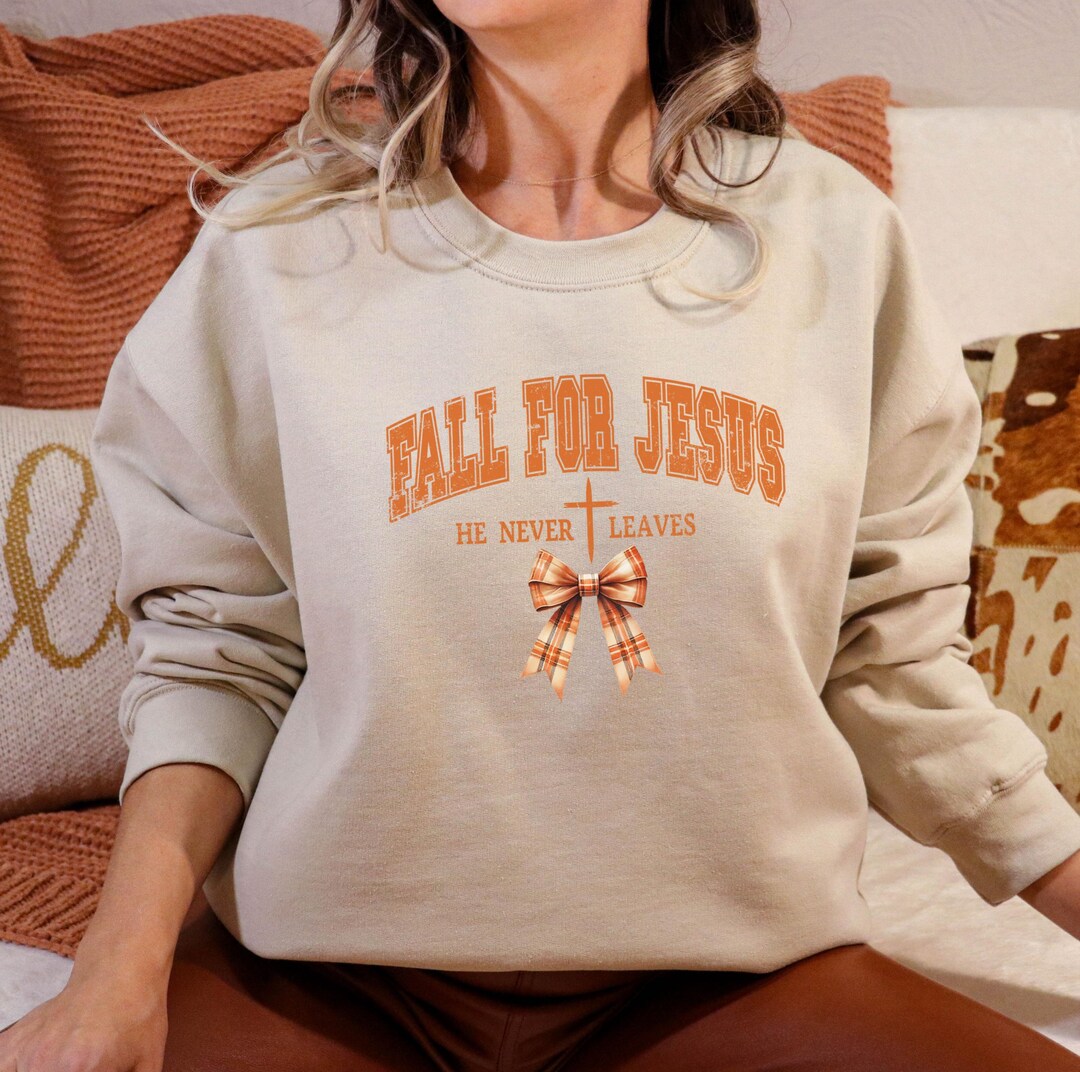 Fall for Jesus He Never Leaves Sweatshirt, Religious Autumn Shirts
