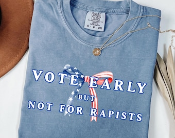 Anti Trump Comfort Colors Shirt, No Kings Vote Early Protest T-Shirt, Vote Early But Not For Rapists Tee, Election 2026 Democrats Gift