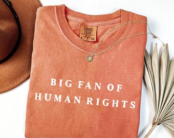 Comfort Colors® Big Fan Of Human Rights Shirt, Anti Trump Tee, Equality Shirt, Social Justice Shirt, Pro Immigration Shirt, Activist Shirt