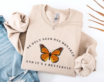 We Only Need One Monarch And It's A Butterfly Sweatshirt, Pro Democracy Shirt, Anti Authoritarianism Tee, Anti Monarchy Tee, Anti Trump Tee