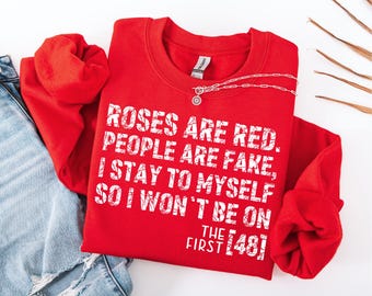 Sarcastic Valentines Day Humor Sweatshirt, Rose Are Red People Are Fake I Stay To Myself So I Won't Be On The First 48 Shirt