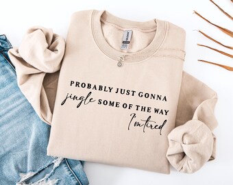 Probably Just Gonna Jingle Tired Sweatshirt, Funny Christmas Shirt, Holiday Saying Tee, Christmas Gift for Women, Halloween Gift