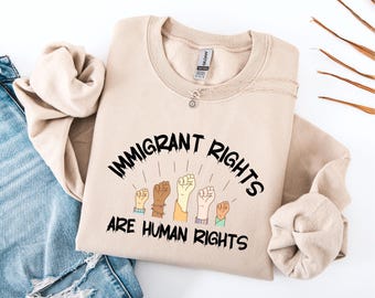Sweater van immigrantenrechten zijn mensenrechten: mensenrechtentrui, shirt voor sociale rechtvaardigheid, anti-MAGA-T-shirt