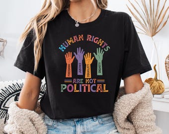 Mensenrechten zijn geen politiek shirt, politiek shirt voor democraat, gelijkheid vrouwen juiste T-shirt, feminisme geschenken, shirts voor sociale rechtvaardigheid