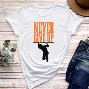 Never Give Up Shirt, Never Give Up Graphic Tee, Motivation Shirt, Inspirational Shirt, Motivational Tee, Mental Health Shirt, Mental Tee