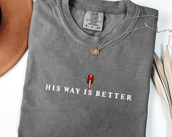 Comfort Colors® His Way Is Better Christian Shirt, Christian Merch, Jesus Lover T-Shirt, Bible Verse Tee, Christian Apparel