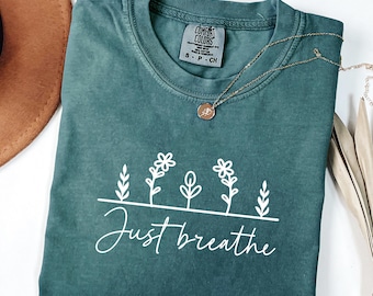 Comfort Colors® Just Breathe Shirt, Meditation Shirt, Yoga Shirt, Mental Health Shirt, Motivational Shirt, Floral Shirt, Positive Shirt