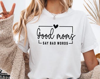 Good Moms Say Bad Words Shirt, Mom Life Shirt, Mom Life T-shirt, Funny Mom Shirt, Funny Mama Gift, Mothers Day Gift, Gift For Mom, Mom Gift