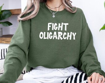 Fight Oligarchy Sweatshirt, Activism Sweatshirt, Anti-Oligarchy Tee, Protest Shirt, Social Justice Tee, Political Shirt, Anti Trump Shirt
