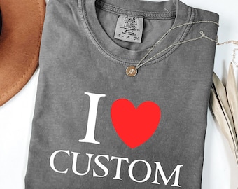 Comfort Colors® I Love Custom Shirt, I Heart Custom T-Shirt, Personalized Valentines Day Gift Shirts