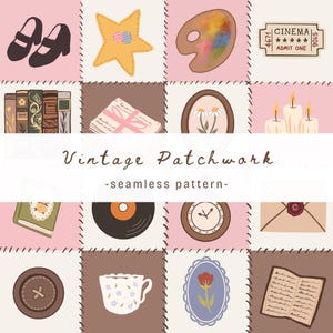 May include: A seamless vintage patchwork pattern with illustrations of shoes, a star, a palette, a cinema ticket, books, a gift, a framed flower, candles, a book, a record, a clock, an envelope, a button, a teacup, and a framed flower. The text reads 'Vintage Patchwork'.