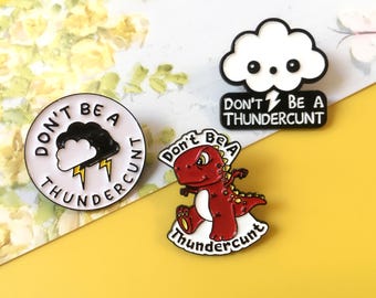 Don't Be A Thundercunt Enamel Pin | Cute Pin Badge | Lapel Pin | Enamel Pin Set for Backpacks | Birthday Gift for Her/Him