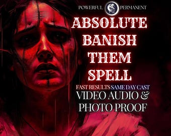 POTENT BANISH THEM! Spell - Banish Someone Or Something I Get the Peace You Deserve I Leave Me Alone Powerful Spell I Fast Acting & Same Day