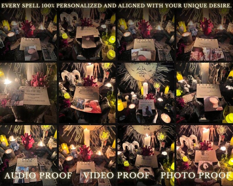 May include: A close-up image of a spell casting ritual with candles, crystals, and other magical items. The image is divided into nine sections, each showing a different aspect of the ritual. The text "EVERY SPELL 100% PERSONALIZED AND ALIGNED WITH YOUR UNIQUE DESIRE." is at the top of the image. The text "AUDIO PROOF VIDEO PROOF PHOTO PROOF" is at the bottom of the image.