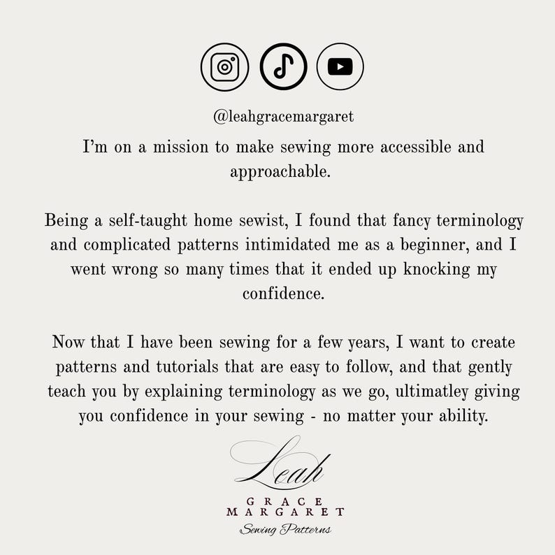 May include: A white informational graphic featuring social media icons for Instagram, TikTok, and YouTube, followed by the handle @leahgracemargaret and a mission statement about making sewing accessible, ending with the brand name Leah Grace Margaret Sewing Patterns.