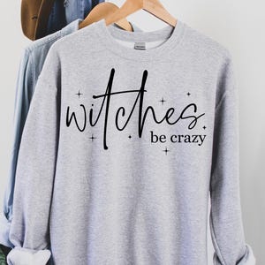 Witches Be Crazy Sweatshirt: Halloween Witchy Woman Spooky Season